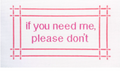 If You Need Me Please Don't