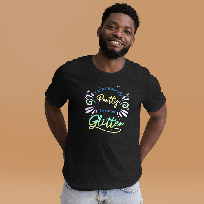 You Were Already Pretty Unisex T-Shirt (No Rainbow)