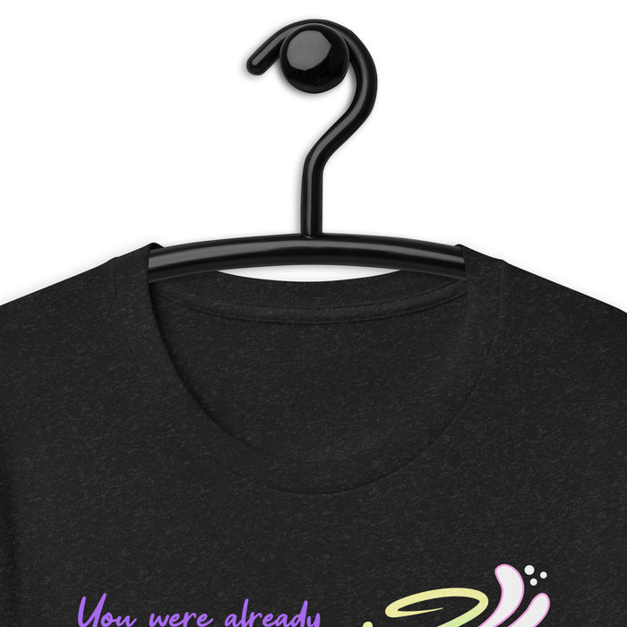 You Were Already Pretty Unisex T-Shirt