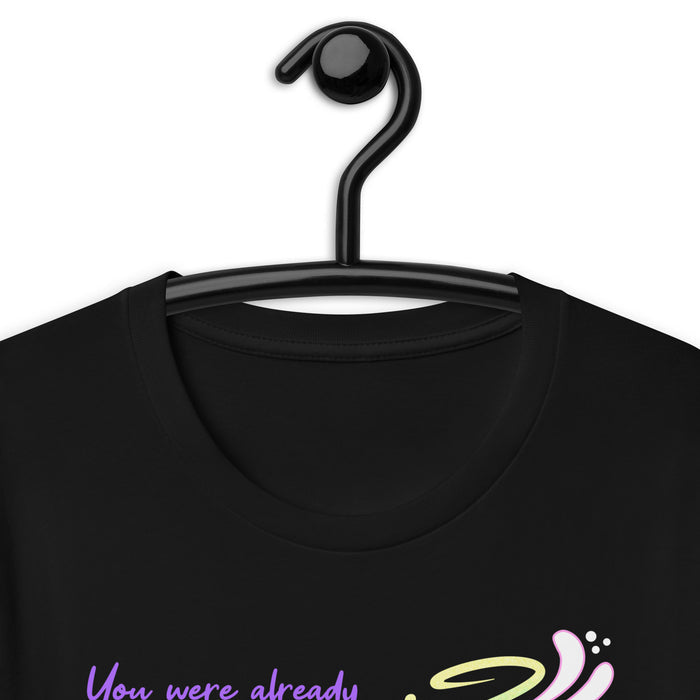 You Were Already Pretty Unisex T-Shirt