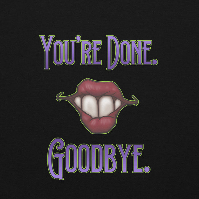 “You’re Done, Goodbye.”Unisex Hoodie