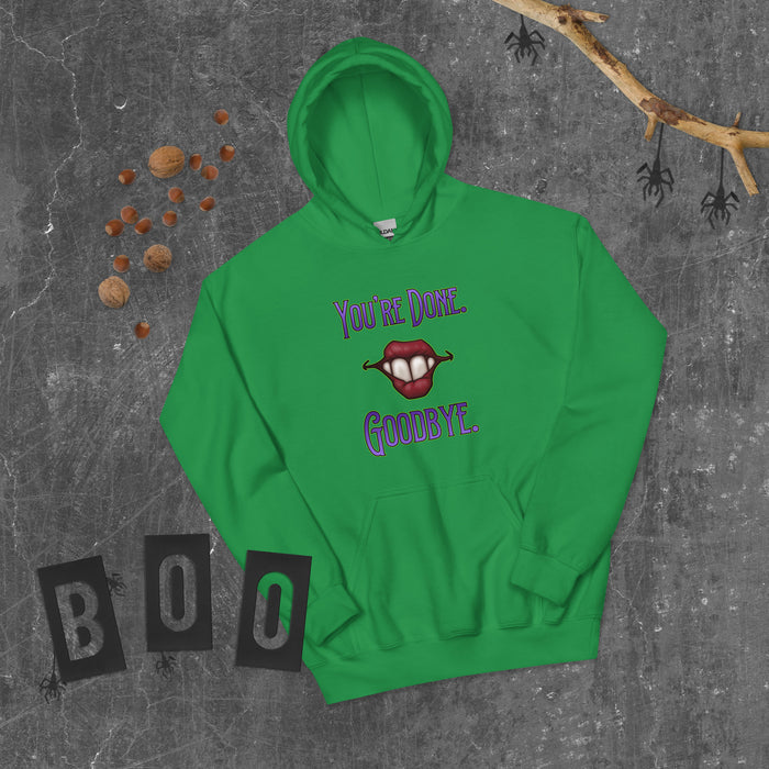 “You’re Done, Goodbye.”Unisex Hoodie